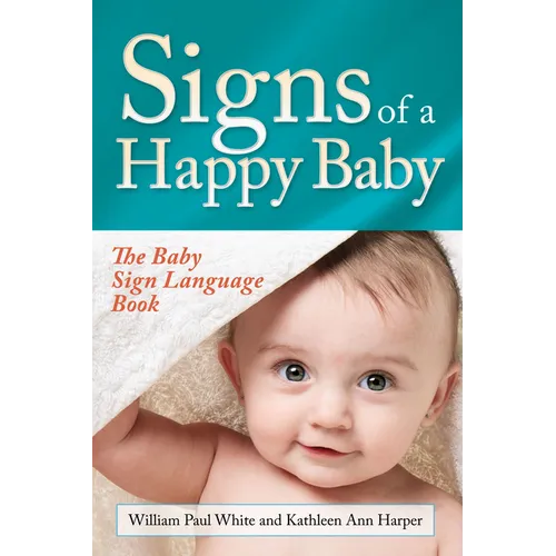Signs of a Happy Baby: The Baby Sign Language Book - Paperback