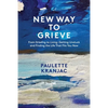 New Way to Grieve: From Grieving to Living: Getting Unstuck and Finding the Life that Fits You Now - Paperback