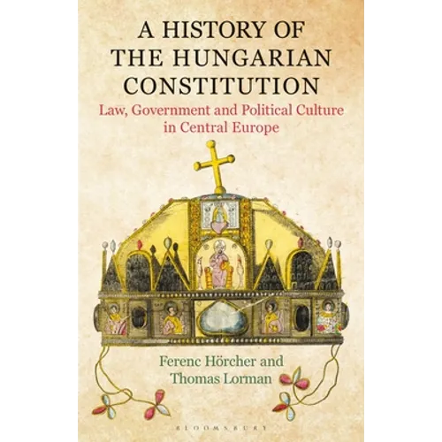 A History of the Hungarian Constitution: Law, Government and Political Culture in Central Europe - Paperback