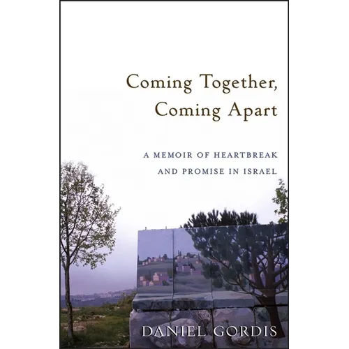 Coming Together, Coming Apart: A Memoir of Heartbreak and Promise in Israel - Paperback