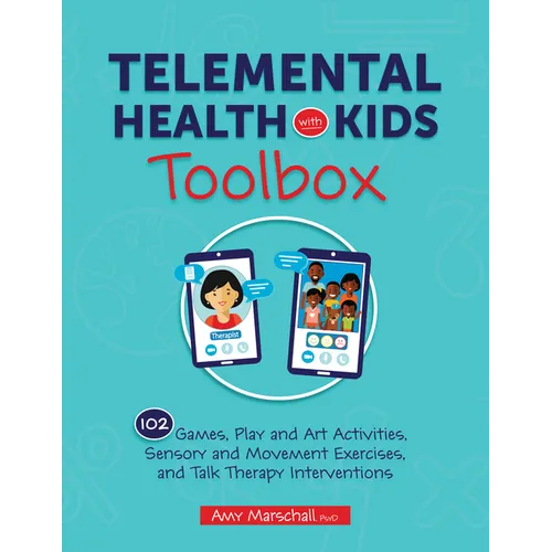 Telemental Health with Kids Toolbox: 102 Games, Play and Art Activities, Sensory and Movement Exercises, and Talk Therapy Interventions - Paperback