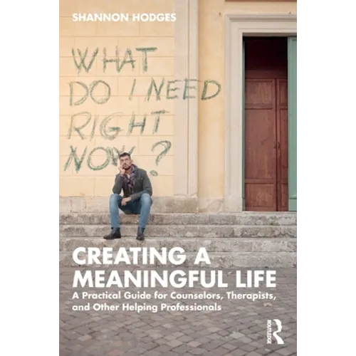 Creating a Meaningful Life: A Practical Guide for Counselors, Therapists, and Other Helping Professionals - Paperback