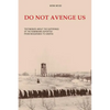 Do Not Avenge Us: Testimonies about the Suffering of the Romanians Deported from Bessarabia to Siberia - Paperback