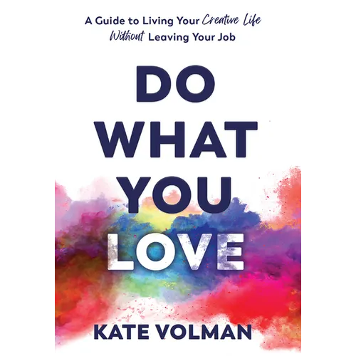 Do What You Love: A Guide to Living Your Creative Life Without Leaving Your Job - Hardcover