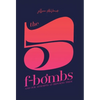 The 5 F-Bombs: And Our Attempts at Defusing Them - Hardcover