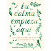 Tu Calma Empieza Aquã- Un Diario Para Acallar La Ansiedad / Create Your Own Calm: A Journal for Quieting Anxiety - Paperback