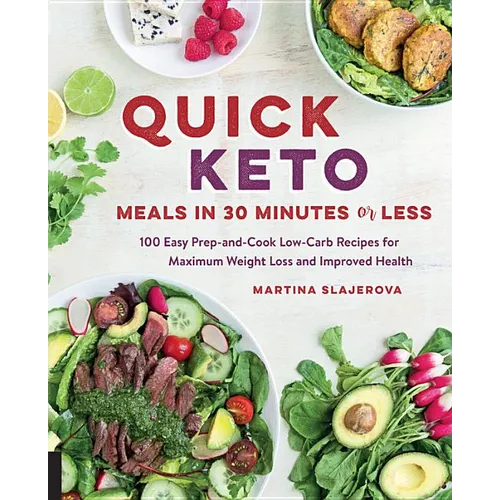 Quick Keto Meals in 30 Minutes or Less: 100 Easy Prep-And-Cook Low-Carb Recipes for Maximum Weight Loss and Improved Health - Paperback