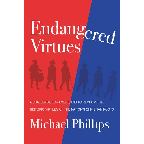 Endangered Virtues and the Coming Ideological War: A Challenge for Americans to Reclaim the Historic Virtues of the Nation's Christian Roots - Hardcover