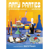 Arty Parties: An Entertaining Cookbook from the Creator of Salad for President - Hardcover