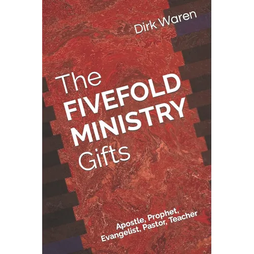 The FIVEFOLD MINISTRY Gifts: Apostle, Prophet, Evangelist, Pastor, Teacher - Paperback