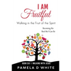 I Am Fruitful: Walking in the Fruit of the Spirit to Reflect Christ in Everyday Life - Paperback