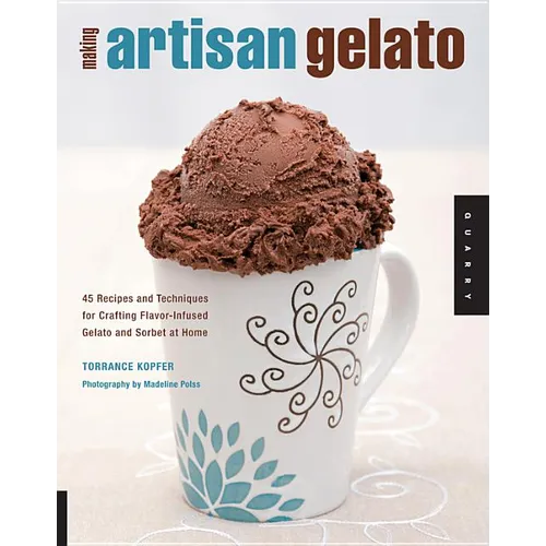 Making Artisan Gelato: 45 Recipes and Techniques for Crafting Flavor-Infused Gelato and Sorbet at Home - Paperback