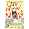 Laugh Anyway Mom: Hilarious Survival Stories From a Mother of Five Who Has Learned How to Keep the Joy in Motherhood and How You Can Too - Paperback