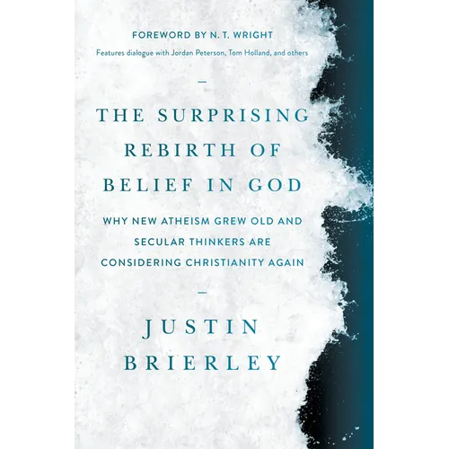 The Surprising Rebirth of Belief in God: Why New Atheism Grew Old and Secular Thinkers Are Considering Christianity Again - Paperback