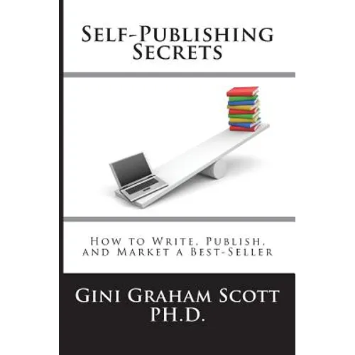 Self-Publishing Secrets: How to Write, Publish, and Market a Best-Seller or Use Your Book to Build Your Business - Hardcover