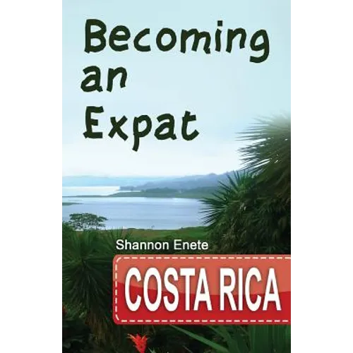 Becoming an Expat Costa Rica: 2nd Edition - Paperback
