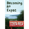 Becoming an Expat Costa Rica: 2nd Edition - Paperback