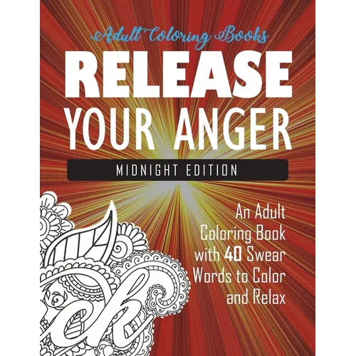 Release Your Anger: Midnight Edition: An Adult Coloring Book with 40 Swear Words to Color and Relax - Paperback