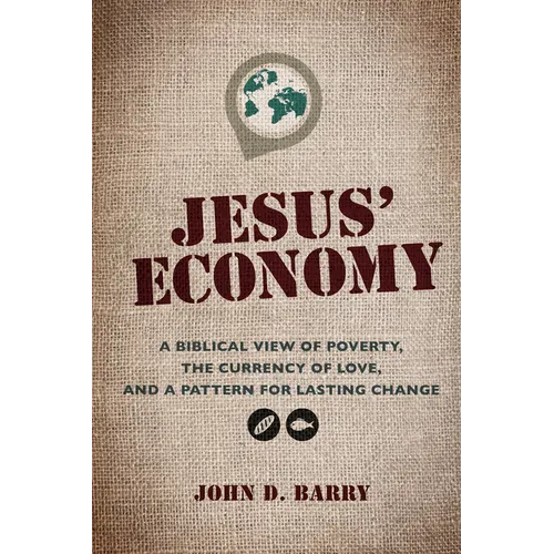 Jesus' Economy: A Biblical View of Poverty, the Currency of Love, and a Pattern for Lasting Change - Paperback