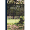 The Life Of Colonel David Crockett: Comprising His Adventures As Backwoodsman And Hunter - Hardcover