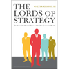 The Lords of Strategy: The Secret Intellectual History of the New Corporate World - Hardcover