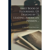 Ames' Book of Flourishes. 125 Designs by 72 Leading American Penmen ... - Paperback