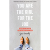 You Are the Girl for the Job: Daring to Believe the God Who Calls You - Paperback