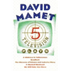 Five Television Plays (David Mamet): A Waitress in Yellowstone; Bradford; The Museum of Science and Industry Story; A Wasted Weekend; We Will Take You - Paperback