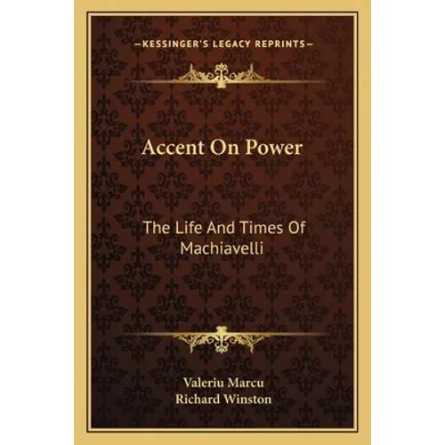 Accent On Power: The Life And Times Of Machiavelli - Paperback