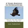 A Years Birding in Extremadura: What to see and when to see it - Paperback