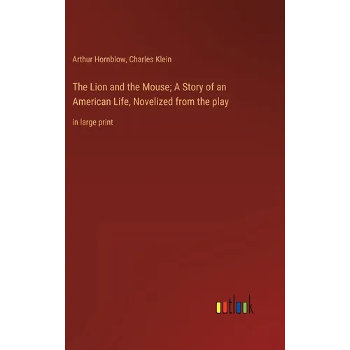 The Lion and the Mouse; A Story of an American Life, Novelized from the play: in large print - Hardcover