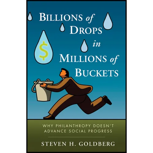 Billions of Drops in Millions of Buckets: Why Philanthropy Doesn't Advance Social Progress - Hardcover