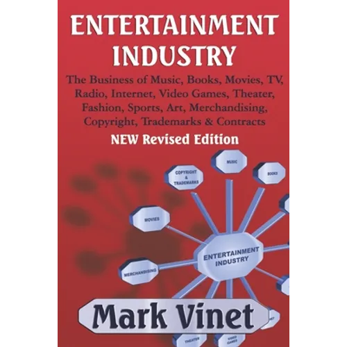 Entertainment Industry: The Business of Music, Books, Movies, TV, Radio, Internet, Video Games, Theater, Fashion, Sports, Art, Merchandising, Copyrigh - Paperback