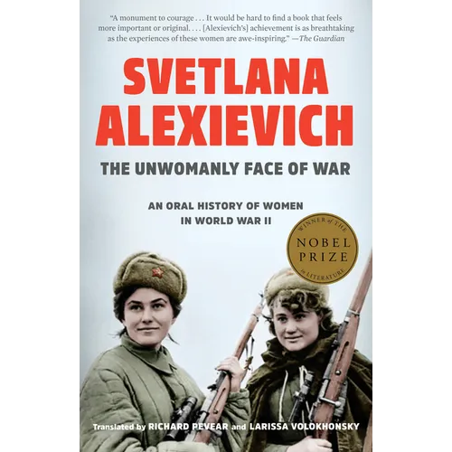 The Unwomanly Face of War: An Oral History of Women in World War II - Paperback