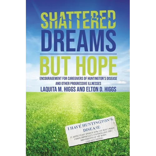 Shattered Dreams---But Hope: Encouragement for Caregivers of Huntington's Disease and Other Progressive Illnesses - Paperback
