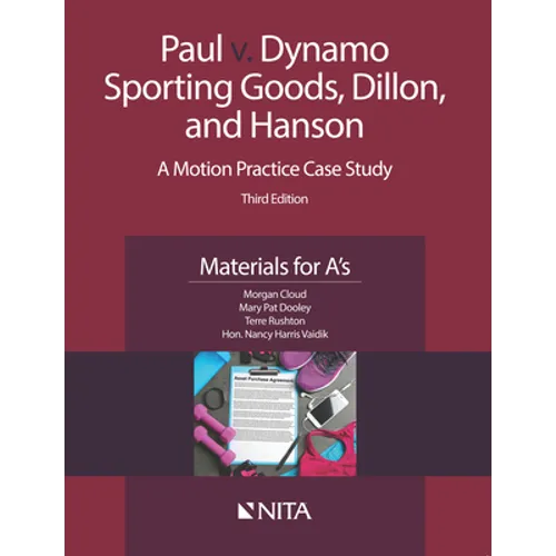 Paul v. Dynamo Sporting Goods, Dillon, and Hanson: A Motion Practice Case Study, Materials for A's - Paperback