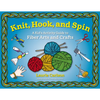Knit, Hook, and Spin: A Kid's Activity Guide to Fiber Arts and Crafts - Paperback