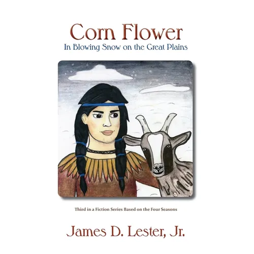 Corn Flower in Blowing Snow on the Great Plains: Third in a Fiction Series Based on the Four Seasons - Paperback