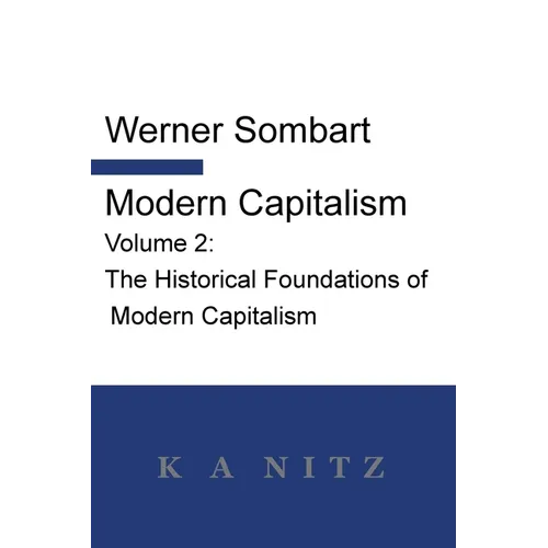 Modern Capitalism - Volume 2: The Historical Foundations of Modern Capitalism: A systematic historical depiction of Pan-European economic life from it - Paperback