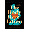 The Body Revelation: Physical and Spiritual Practices to Metabolize Pain, Banish Shame, and Connect to God with Your Whole Self - Hardcover