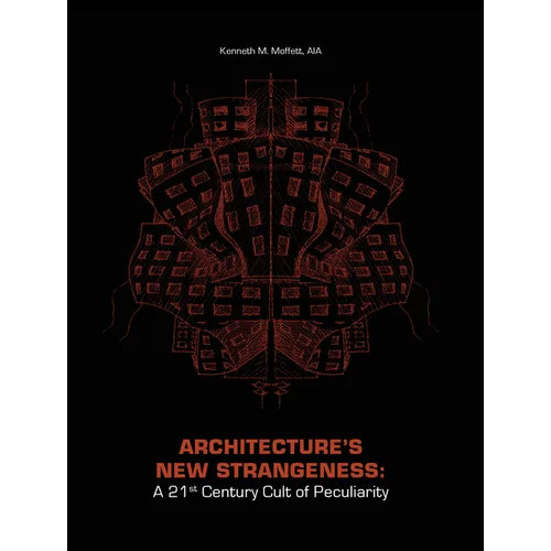 Architecture's New Strangeness: A 21st Century Cult of Peculiarity - Paperback