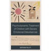 Psychodynamic Treatment of Children with Severe Emotional Disturbances - Hardcover