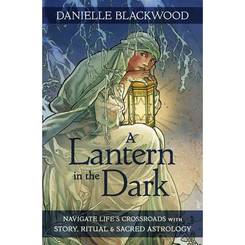 A Lantern in the Dark: Navigate Life's Crossroads with Story, Ritual and Sacred Astrology - Paperback
