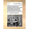 The Theory and Practice of Gardening: Wherein Is Fully Handled All That Relates to Fine Gardens, Containing Several Plans, and General Dispositions of - Paperback