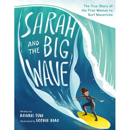 Sarah and the Big Wave: The True Story of the First Woman to Surf Mavericks - Hardcover