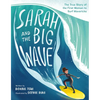 Sarah and the Big Wave: The True Story of the First Woman to Surf Mavericks - Hardcover