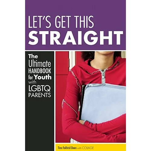Let's Get This Straight: The Ultimate Handbook for Youth with LGBTQ Parents - Paperback