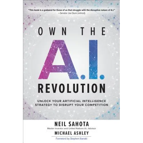 Own the A.I. Revolution: Unlock Your Artificial Intelligence Strategy to Disrupt Your Competition - Hardcover