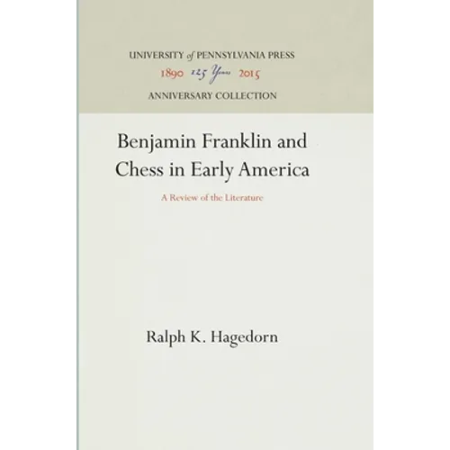 Benjamin Franklin and Chess in Early America: A Review of the Literature - Hardcover