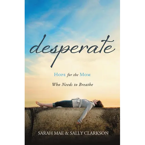 Desperate: Hope for the Mom Who Needs to Breathe - Paperback